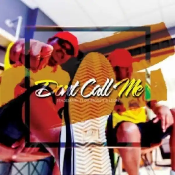 TradeMark - Dont Call Anymore Ft. Dr Muruti & Leon